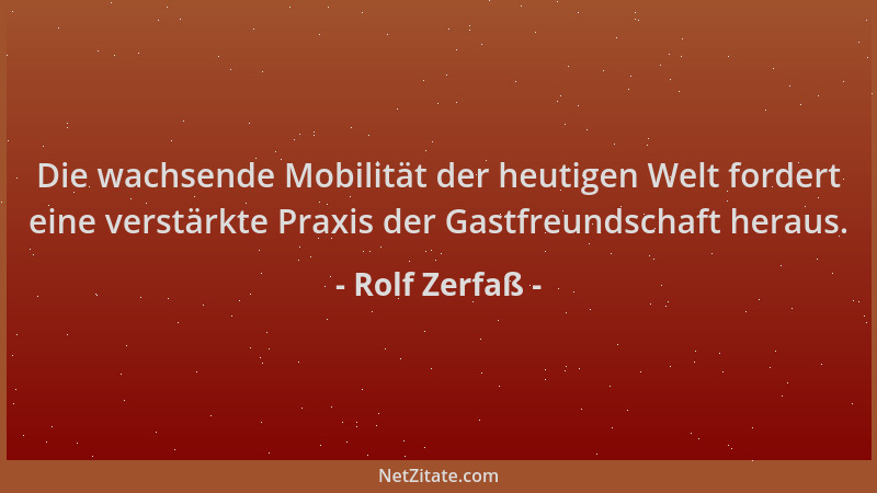 Rolf Zerfaß - Die wachsende Mobilität der heutigen Welt fordert eine verstärkte Praxis der Gastfreundschaft heraus....