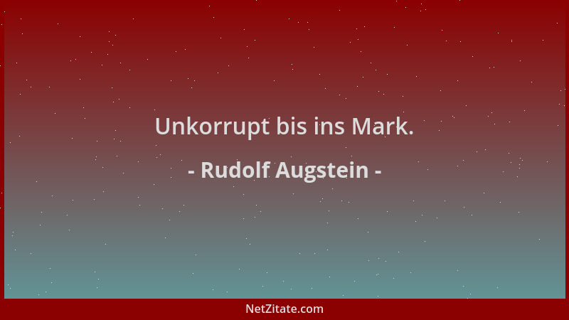 Rudolf Augstein - Unkorrupt bis ins Mark....