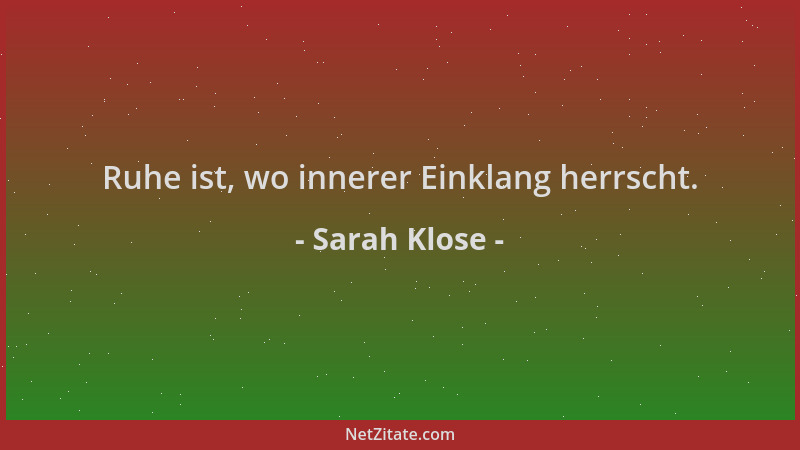 Sarah Klose - Ruhe ist, wo innerer Einklang herrscht....
