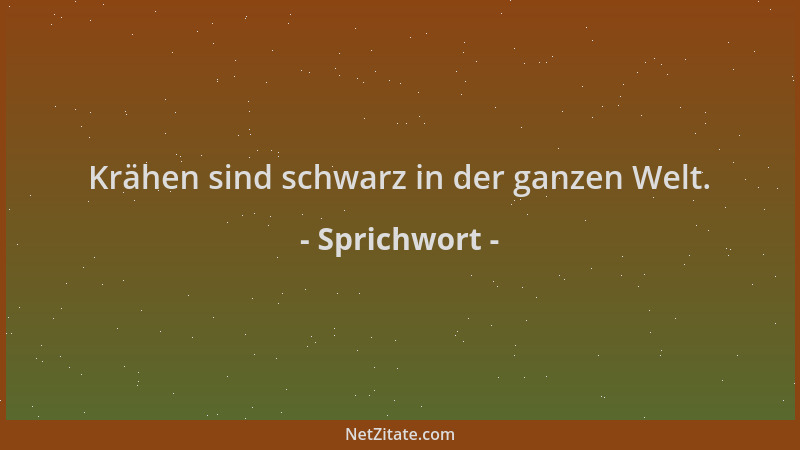 Sprichwort - Krähen sind schwarz in der ganzen Welt....