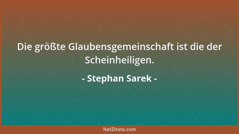 Stephan Sarek - Die größte Glaubensgemeinschaft ist die der Scheinheiligen....