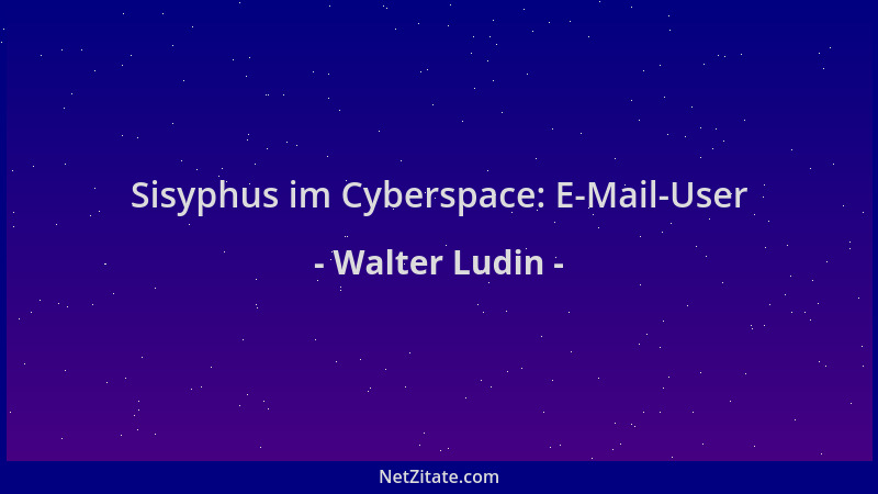 Walter Ludin - Sisyphus im Cyberspace: E-Mail-User...
