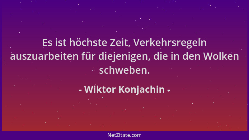 Wiktor Konjachin - Es ist höchste Zeit, Verkehrsregeln auszuarbeiten für diejenigen, die in den Wolken schweben....