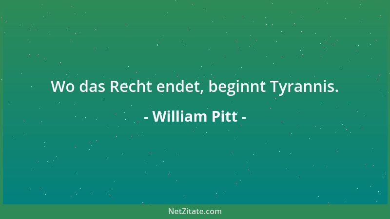 William Pitt - Wo das Recht endet, beginnt Tyrannis....