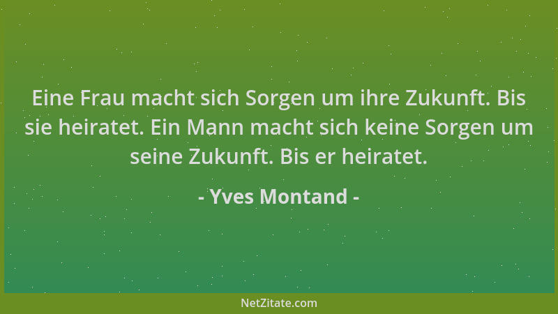 Yves Montand - Eine Frau macht sich Sorgen um ihre Zukunft. Bis sie heiratet. Ein Mann macht sich keine Sorgen um seine Zuk...