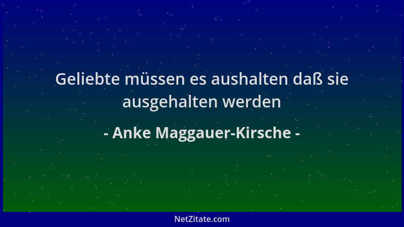 Anke Maggauer-Kirsche - Geliebte müssen es aushalten daß sie ausgehalten werden...