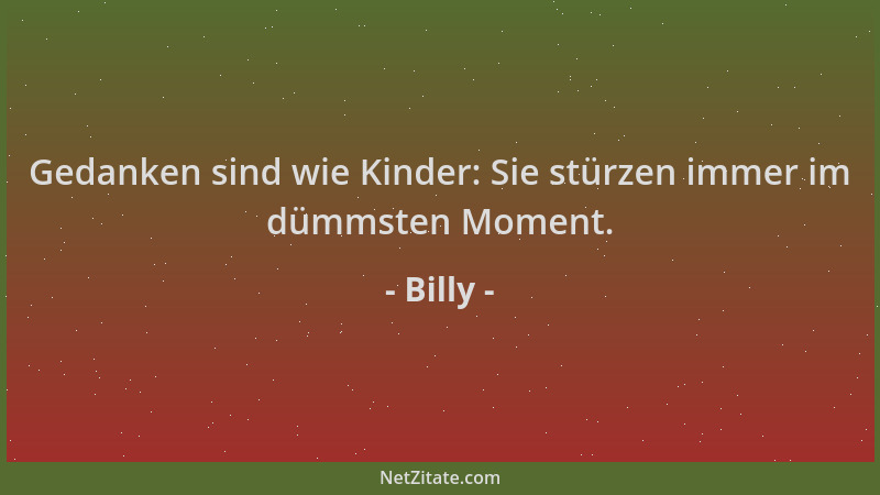 Billy - Gedanken sind wie Kinder: Sie stürzen immer im dümmsten Moment....