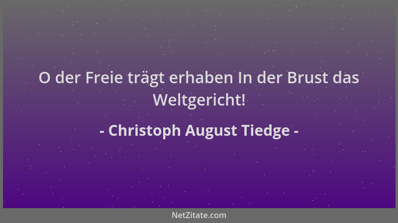 Christoph August Tiedge - O der Freie trägt erhaben In der Brust das Weltgericht!...