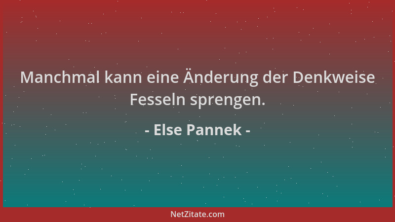 Else Pannek - Manchmal kann eine Änderung der Denkweise Fesseln sprengen....