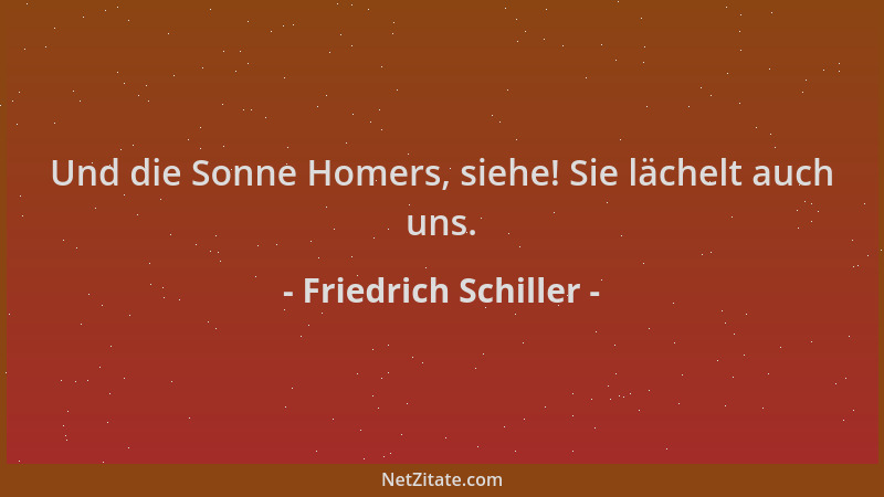 Friedrich Schiller - Und die Sonne Homers, siehe! Sie lächelt auch uns....