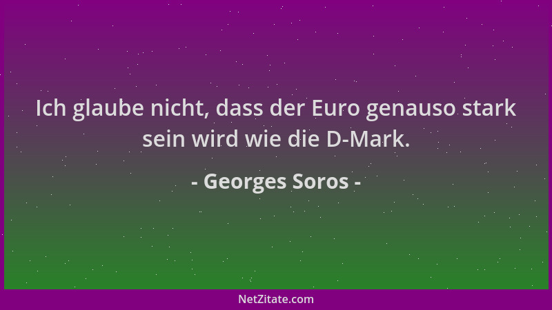 Georges Soros - Ich glaube nicht, dass der Euro genauso stark sein wird wie die D-Mark....