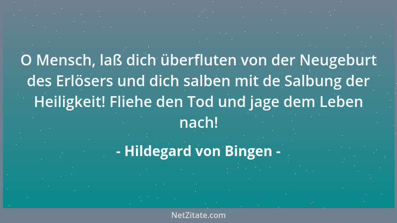 Hildegard von Bingen - O Mensch, laß dich überfluten von der Neugeburt des Erlösers und dich salben mit de Salbung der Heil...