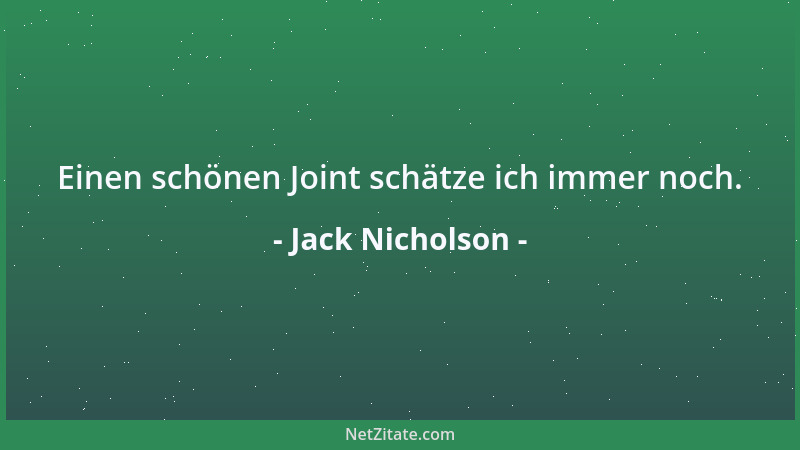 Jack Nicholson - Einen schönen Joint schätze ich immer noch....