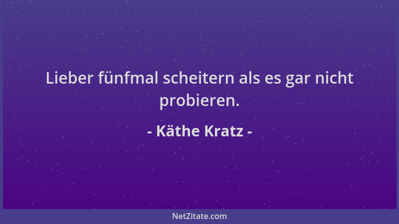 Käthe Kratz - Lieber fünfmal scheitern als es gar nicht probieren....