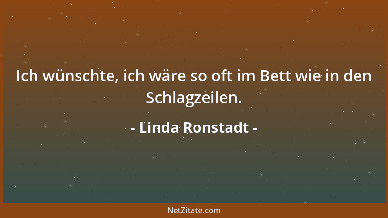 Linda Ronstadt - Ich wünschte, ich wäre so oft im Bett wie in den Schlagzeilen....