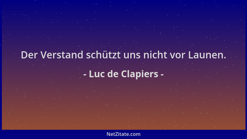 Luc de Clapiers - Der Verstand schützt uns nicht vor Launen....