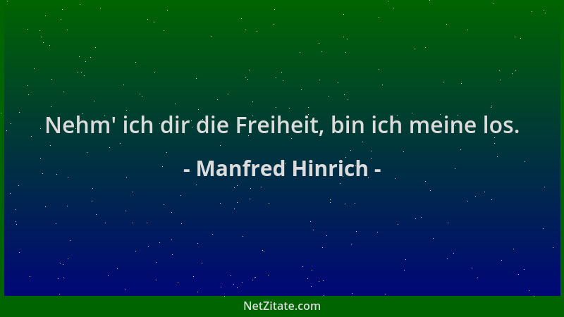 Manfred Hinrich - Nehm ' ich dir die Freiheit, bin ich meine los....