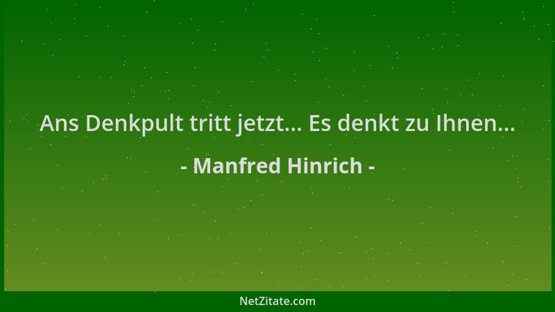 Manfred Hinrich - Ans Denkpult tritt jetzt... Es denkt zu Ihnen......
