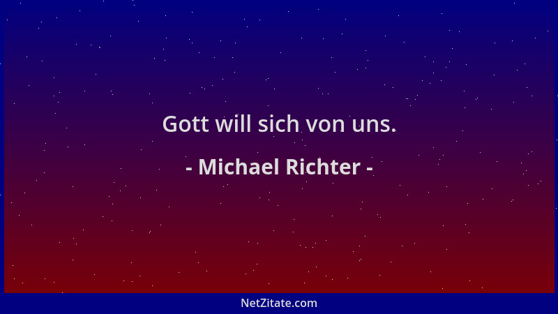 Michael Richter - Gott will sich von uns....