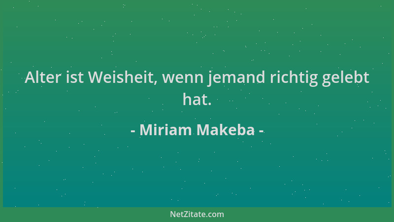 Miriam Makeba - Alter ist Weisheit, wenn jemand richtig gelebt hat....