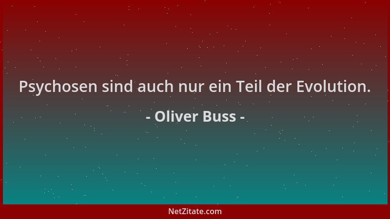 Oliver Buss - Psychosen sind auch nur ein Teil der Evolution....