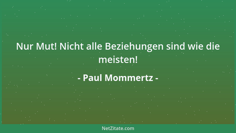 Paul Mommertz - Nur Mut! Nicht alle Beziehungen sind wie die meisten!...