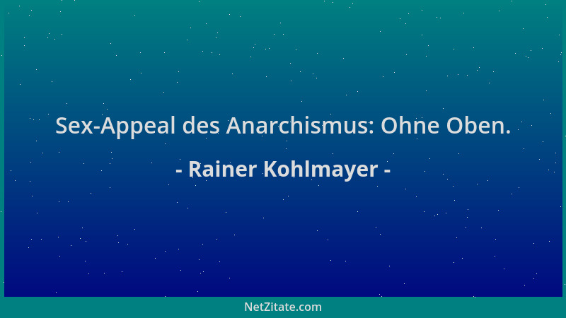 Rainer Kohlmayer - Sex-Appeal des Anarchismus: Ohne Oben....