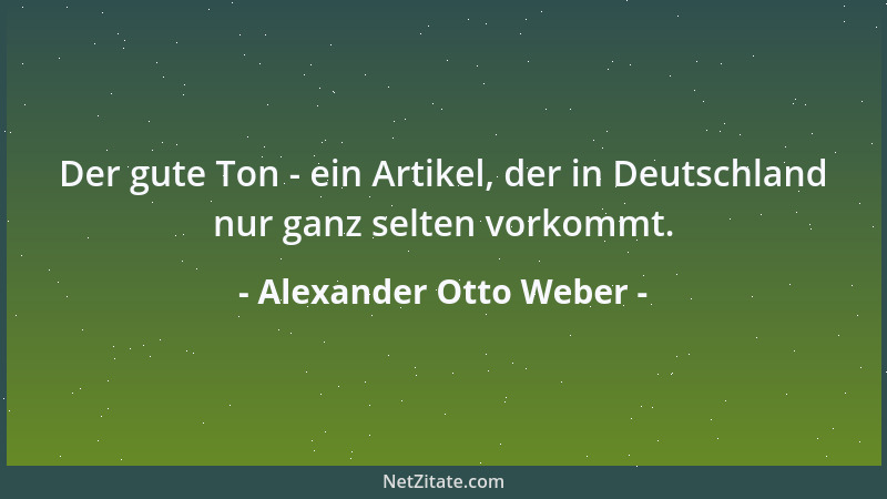 Alexander Otto Weber - Der gute Ton - ein Artikel, der in Deutschland nur ganz selten vorkommt....