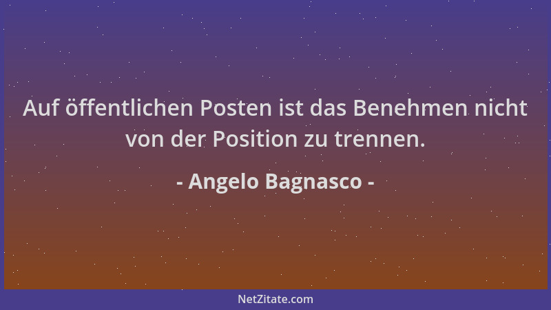 Angelo Bagnasco - Auf öffentlichen Posten ist das Benehmen nicht von der Position zu trennen....