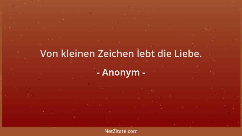 Anonym - Von kleinen Zeichen lebt die Liebe....