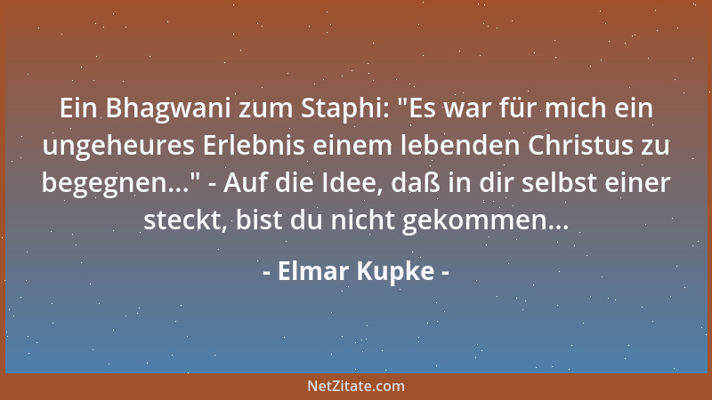 Elmar Kupke - Ein Bhagwani zum Staphi:  "Es war für mich ein ungeheures Erlebnis einem lebenden Christus zu begegnen... " - A...