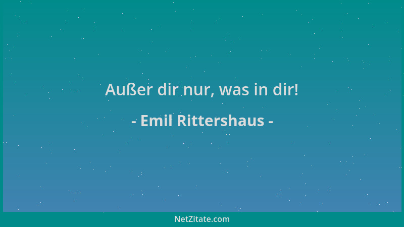 Emil Rittershaus - Außer dir nur, was in dir!...