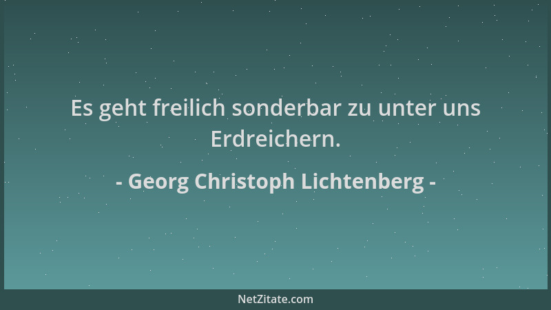 Georg Christoph Lichtenberg - Es geht freilich sonderbar zu unter uns Erdreichern....