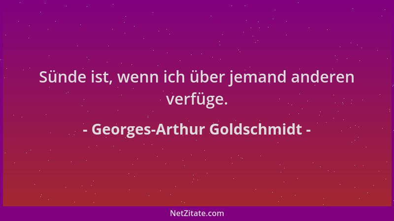Georges-Arthur Goldschmidt - Sünde ist, wenn ich über jemand anderen verfüge....
