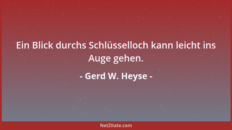 Gerd W. Heyse - Ein Blick durchs Schlüsselloch kann leicht ins Auge gehen....