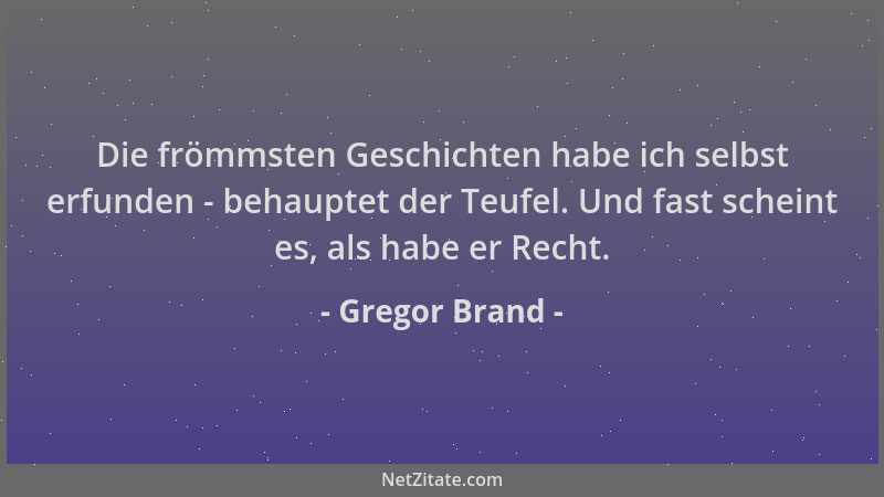 Gregor Brand - Die frömmsten Geschichten habe ich selbst erfunden - behauptet der Teufel. Und fast scheint es, als habe er...