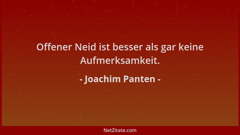 Joachim Panten - Offener Neid ist besser als gar keine Aufmerksamkeit....
