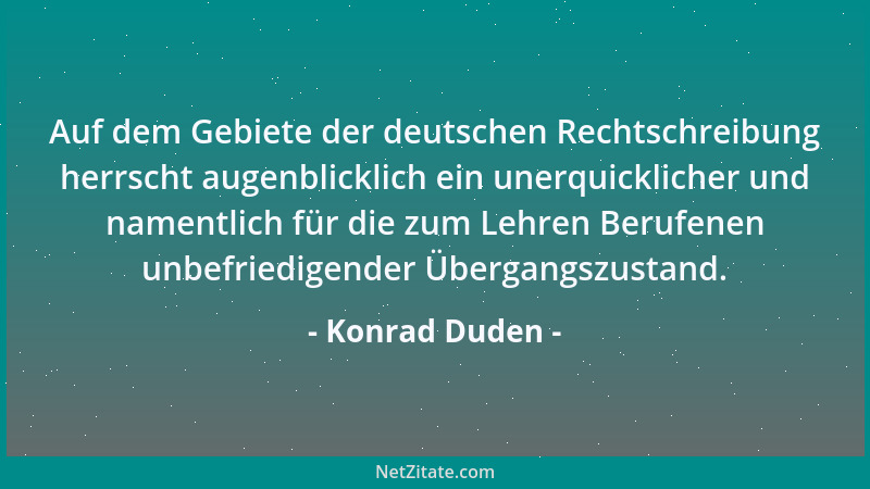 Konrad Duden - Auf dem Gebiete der deutschen Rechtschreibung herrscht augenblicklich ein unerquicklicher und namentlich für...
