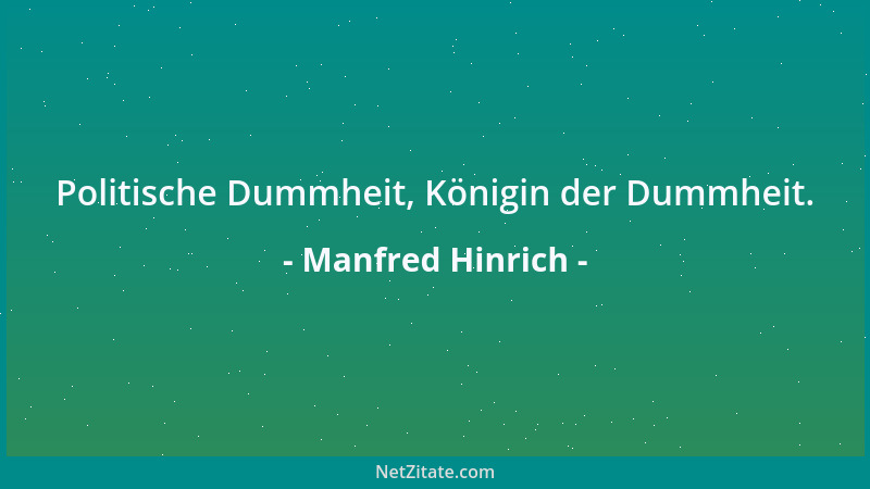 Manfred Hinrich - Politische Dummheit, Königin der Dummheit....
