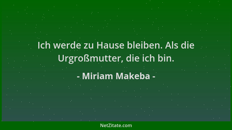 Miriam Makeba - Ich werde zu Hause bleiben. Als die Urgroßmutter, die ich bin....