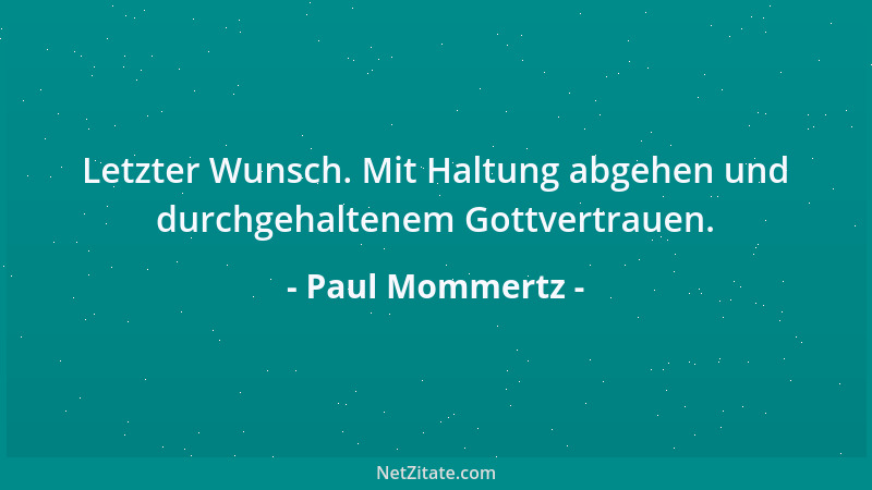 Paul Mommertz - Letzter Wunsch. Mit Haltung abgehen und durchgehaltenem Gottvertrauen....