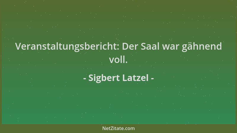 Sigbert Latzel - Veranstaltungsbericht: Der Saal war gähnend voll....