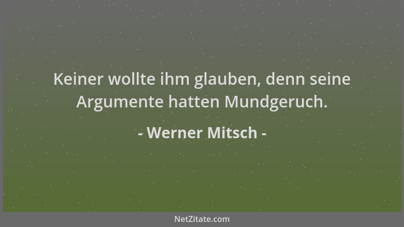 Werner Mitsch - Keiner wollte ihm glauben, denn seine Argumente hatten Mundgeruch....