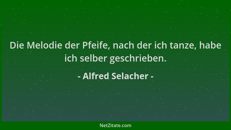 Alfred Selacher - Die Melodie der Pfeife, nach der ich tanze, habe ich selber geschrieben....
