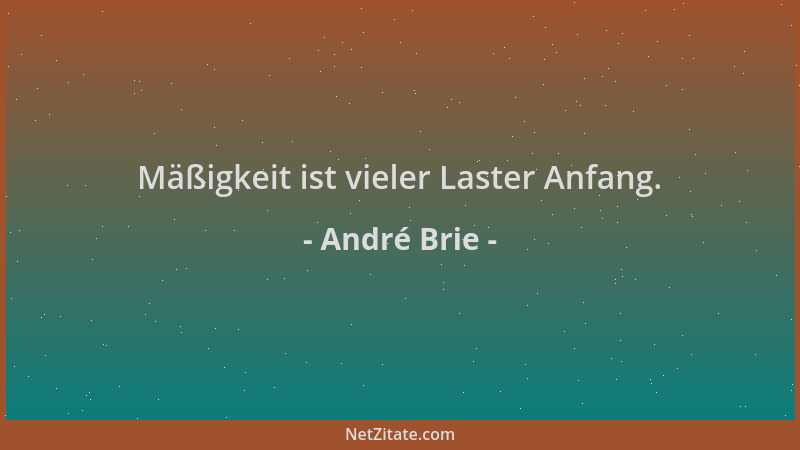 André Brie - Mäßigkeit ist vieler Laster Anfang....