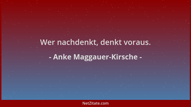 Anke Maggauer-Kirsche - Wer nachdenkt, denkt voraus....
