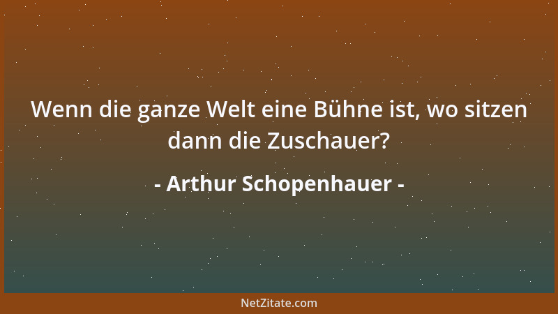 Arthur Schopenhauer - Das Schicksal ist grausam und die Menschen sind erbärmlich....