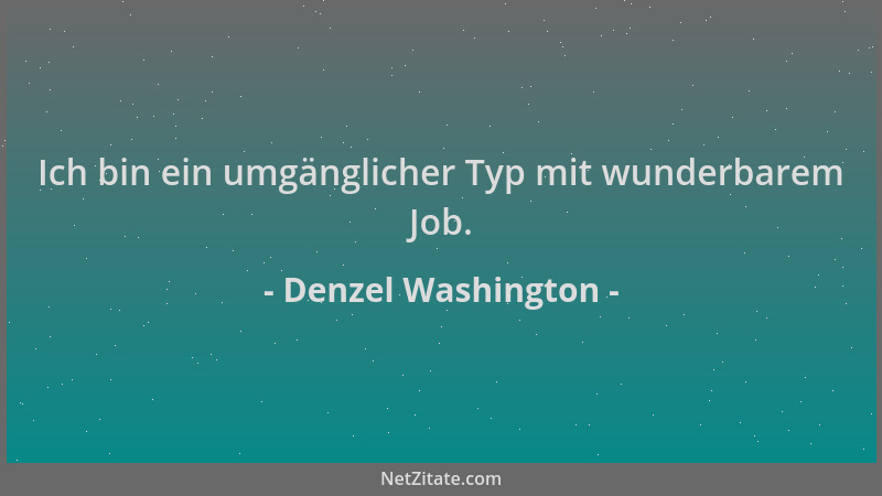 Denzel Washington - Ich bin ein umgänglicher Typ mit wunderbarem Job....