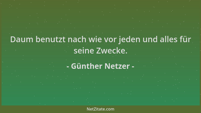Günther Netzer - Daum benutzt nach wie vor jeden und alles für seine Zwecke....