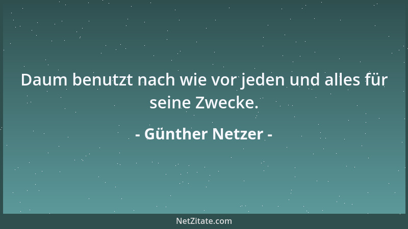 Günther Netzer - Daum benutzt nach wie vor jeden und alles für seine Zwecke....